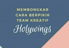 MEMBONGKAR CARA BERPIKIR TEAM KREATIF HOLYWINGS