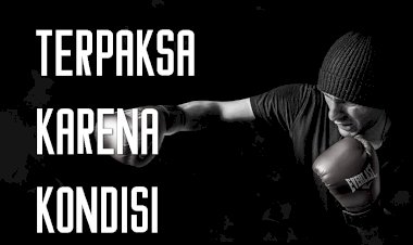 TERPAKSA KARENA KONDISI