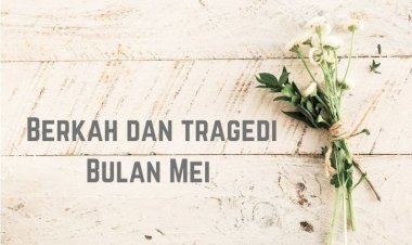 Berkah dan Tragedi Bulan Mei