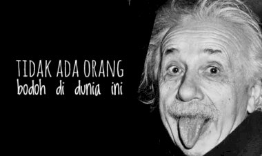 Tidak ada orang bodoh di dunia ini.