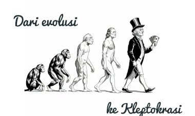 DARI EVOLUSI KE KLEPTOCRACY