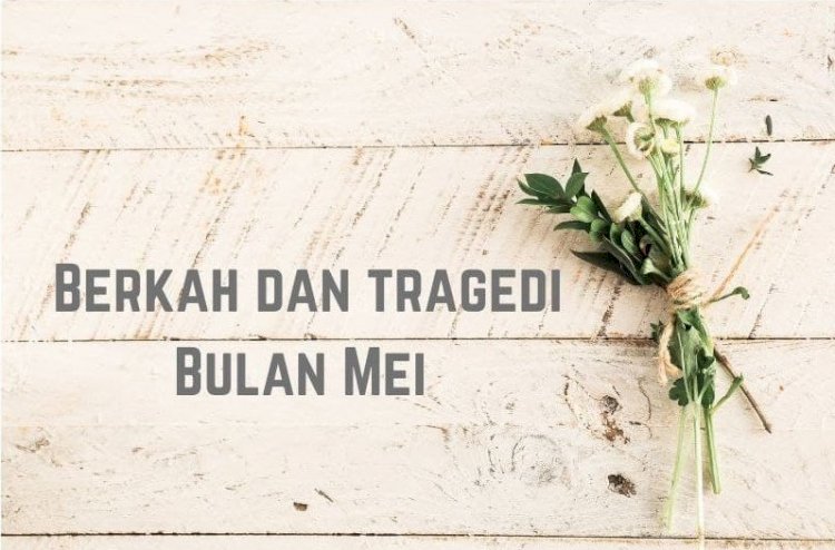 Berkah dan Tragedi Bulan Mei