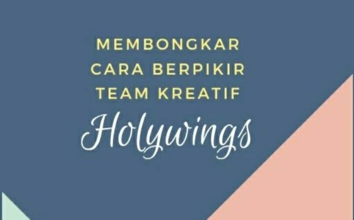 MEMBONGKAR CARA BERPIKIR TEAM KREATIF HOLYWINGS